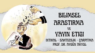 Bilimsel Araştırma ve Yayın Etiği İntihal  Sahtecilik  Çarpıtma  Tekrar Yayım  Dilimleme [upl. by Kcirdle]