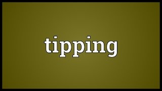 Tipping Meaning [upl. by Retxed]