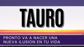 Tauro Hoy ♉  PRONTO va a nacer una NUEVA ILUSION en tu vida [upl. by Cirle]