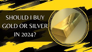 Should I Buy Gold Or Silver In 2024 [upl. by Nylinej2]