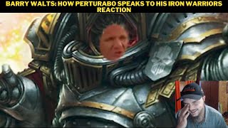 Barry Walts How Perturabo Speaks To His Iron Warriors Reaction [upl. by Holly]