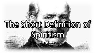 The Short Definition of Spiritism  Allan Kardec [upl. by Jaffe293]