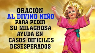 ORACIÓN AL DIVINO NIÑO PARA PEDIR SU MILAGROSA AYUDA EN CASOS DIFÍCILES URGENTES Y DESESPERADOS [upl. by Retloc597]