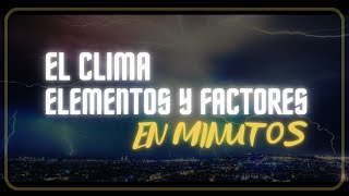 EL CLIMA ELEMENTOS Y FACTORES CLIMÁTICOS en minutos [upl. by Jaela]