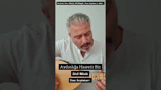 AYDINLIĞA HASRETİZ BİZ SözampMüzikOzan Serpinhan© müzik özgünmüzik türküler [upl. by Htedirem691]