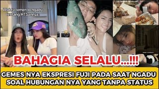 GEMES NYA EKSPRESI FUJI PADA SAAT NGADU SOAL HUBUNGANNYA YG TANPA STATUS [upl. by Annoeik]