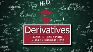 Derivatives  Class 1112  Basic Math  Business Math [upl. by Cesya]