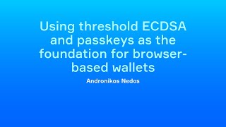 Andronikos Nedos  Using threshold ECDSA and passkeys as the foundation for browserbased wallets [upl. by Rhoda]