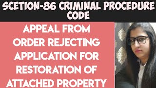 SECTION86 CRPC APPEAL FROM ORDER REJECTING APPLICATION FOR RESTORATION OF ATTACHED PROPERTY [upl. by Madeleine]