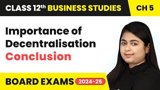 Importance of Decentralisation and Conclusion  Organising  Class 12 Business Studies Chapter 5 [upl. by Muns]