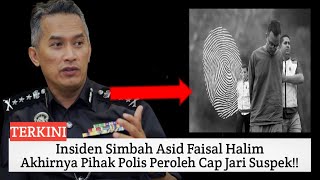 TERKINI Akhirnya Pihak Polis Peroleh Cap Jari Suspek Simbah Asid [upl. by Gamaliel]