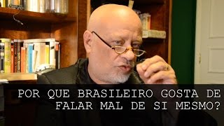 Por que brasileiro gosta de falar mal de si mesmo  Luiz Felipe Pondé [upl. by Atteval812]