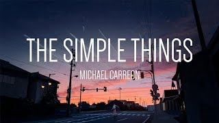 Michael Carreon  The Simple Things 「Lyrics」 [upl. by Hnacogn]