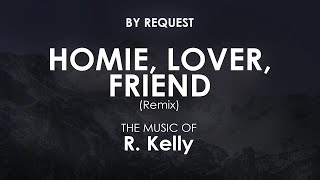 Homie Lover Friend Remix  R Kelly [upl. by Alolomo]