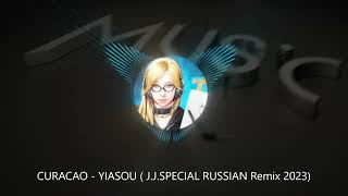 CURACAO  YIASOU JJSPECIAL RUSSIAN Remix 2023 [upl. by Idoc730]