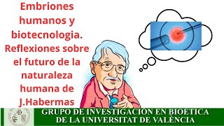 Embrión humano y Biotecnología Reflexiones sobre quotEl futuro de la naturaleza humanaquot de J Habermas [upl. by Aleunamme6]