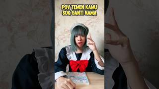 KAMU PUNYA TEMEN SUKA GANTI NAMA shorts pov [upl. by Normand]