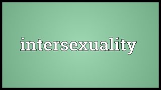 Intersexuality Meaning [upl. by Eiderf71]