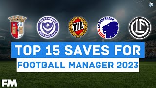 Top 15 Saves for FM23 [upl. by Melicent12]