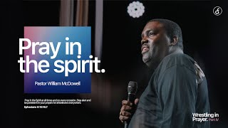 Pray In the Spirit  Pastor William McDowell [upl. by Rellim]