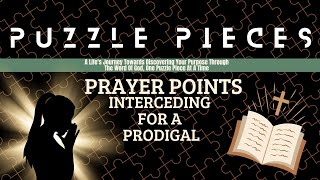 Prayer Points  Interceding For A Prodigal [upl. by Baldwin]