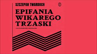 Szczepan Twardoch – „Epifania wikarego Trzaski” – czyta Dariusz Chojnacki [upl. by Cressi]