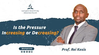 Is the Pressure Increasing or Decreasing – Prof Rei Kesis  Lavington SDA Worship Experience [upl. by Roseline]