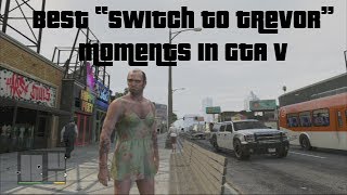 Best GTA V quotSwitch to Trevorquot Moments [upl. by Ynittirb]