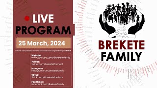 BREKETE FAMILY PROGRAM 25TH MARCH 2024 [upl. by Acire]