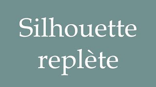 How to Pronounce Silhouette replète Plump figure Correctly in French [upl. by Id]