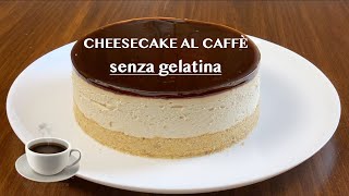 CHEESECAKE AL CAFFÈ Senza gelatina e Senza cottura con GLASSA al CAFFÈ a specchio [upl. by Washburn]