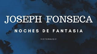 JOSEPH FONSECA  NOCHES DE FANTASIA LETRA [upl. by Drusie83]