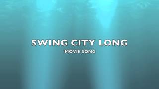 Swing City Long  iMovie SongMusic [upl. by Ardeed]