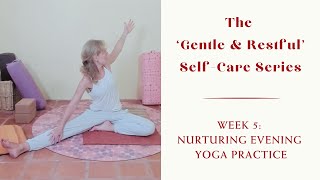 WEEK 5 Nurturing evening yoga practice  The Gentle amp Restful SelfCare Series [upl. by Lewellen]