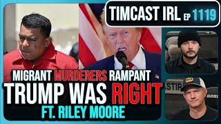 SHOCK Report PROVES Trump Right 15000 Migrant MURDERERS AT LARGE wRiley Moore  Timcast IRL [upl. by Notyap]