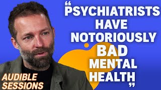 The Alarming Decline of Mental Health in Psychiatrists with Benji Waterhouse  Audible Sessions [upl. by O'Callaghan204]