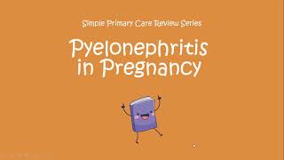 Simple Primary Care Review Pyelonephritis in Pregnancy [upl. by Waechter339]