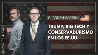 Trump Big Tech y conservadurismo en los EEUU  Gladden Pappin y Miklos Lukacs [upl. by Ailugram524]