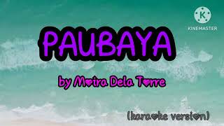 PAUBAYA  MOIRA DELA TORRE karaoke lyrics [upl. by Froh]