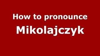 How to pronounce Mikolajczyk PolishPoland  PronounceNamescom [upl. by Balliol]