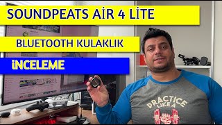 Soundpeats Air 4 Lite Kablosuz Kulaklık İncelemesi [upl. by Stralka]