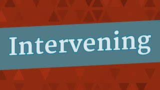 INTERVENING pronunciation • How to pronounce INTERVENING [upl. by Merrel686]