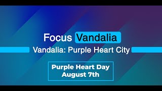 Monday August 5 2024  Focus Vandalia  Purple Heart City [upl. by Riamo]