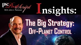 The Big Strategy OffPlanet Control  PostScript Insight with John L Petersen [upl. by Jauch773]