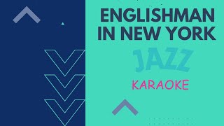 Englishman In New York JAZZ  KARAOKE [upl. by Elissa]