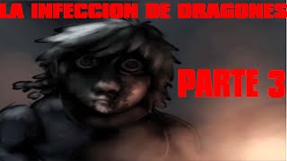 LA INFECCION DE DRAGONES PARTE 3Loquendo [upl. by Tonjes]