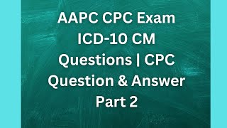 AAPC CPC Exam ICD10 CM Questions  CPC Question amp Answer Part 2 [upl. by Savannah]