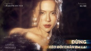 HÀ NHI  ĐỪNG KÉO ĐÔI CHÂN EM LẠI x HUỲNH VĂN x DRUM7  Official Visualizer [upl. by Samot669]