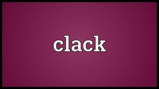 Clack Meaning [upl. by Costa]