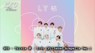 BTS  Trivia 承  Love Filtered Acapella Ver [upl. by Aerdnek]